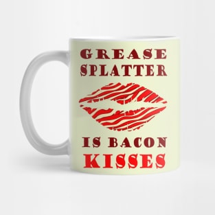 Grease Splatter is Bacon Kisses Mug